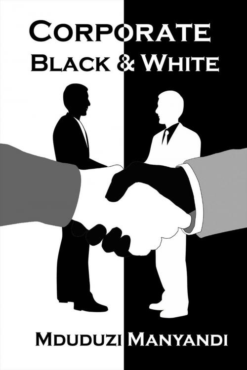 Cover of the book Corporate Black & White by Mduduzi Manyandi, African Publisher