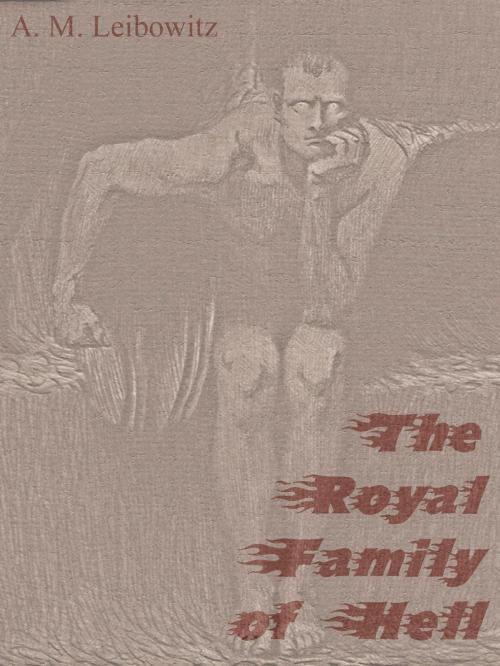 Cover of the book The Royal Family of Hell by A. M. Leibowitz, A. M. Leibowitz
