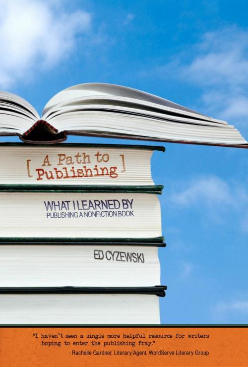 Cover of the book A Path to Publishing: What I Learned by Publishing a Nonfiction by Ed Cyzewski, Ed Cyzewski
