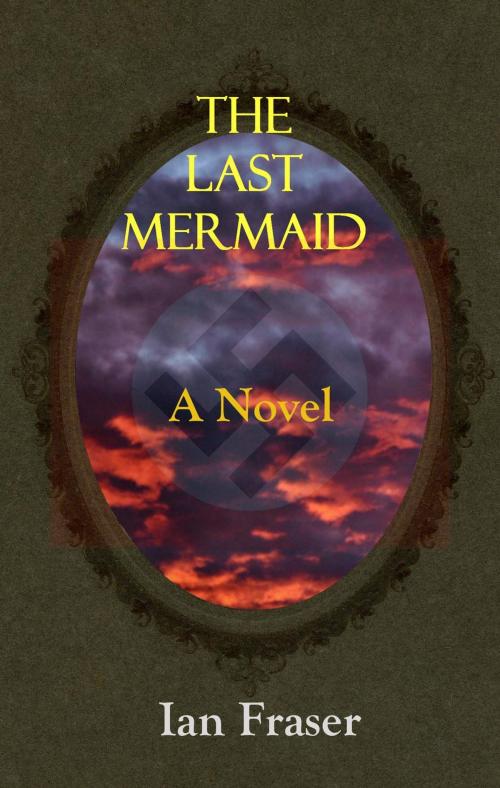 Cover of the book The Last Mermaid by Ian Fraser, Ian Fraser