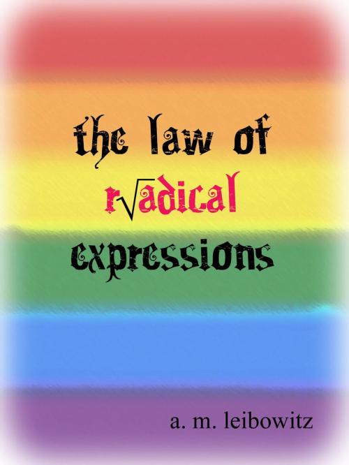 Cover of the book The Law of Radical Expression: An Anthology by A. M. Leibowitz, A. M. Leibowitz