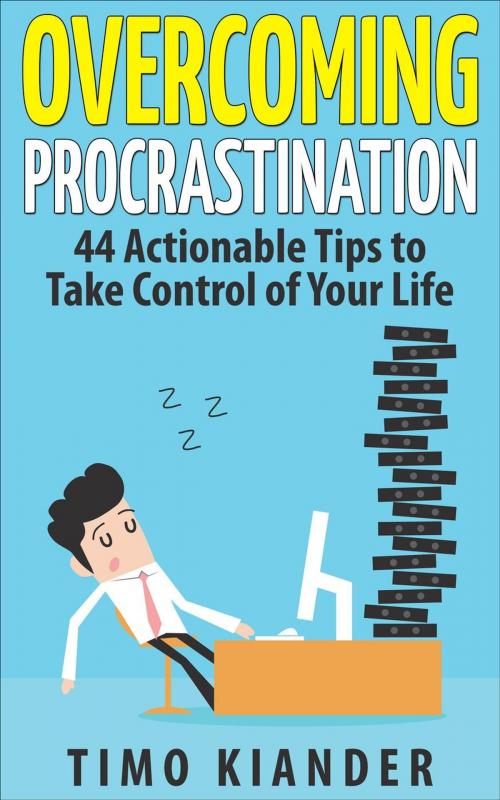 Cover of the book Overcoming Procrastination: 44 Actionable Tips to Take Control of Your Life by Timo Kiander, Timo Kiander