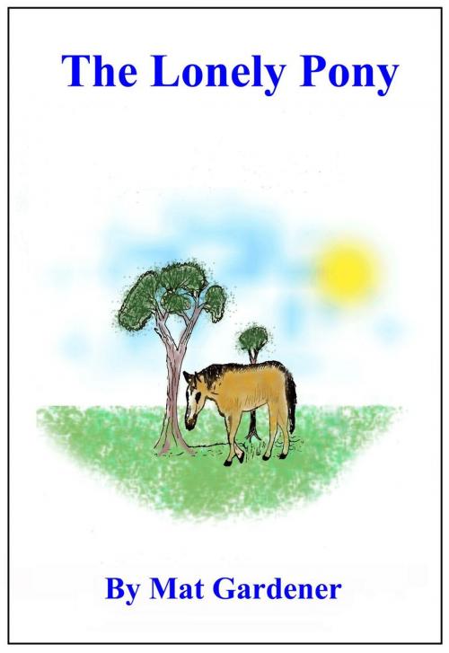 Cover of the book The Lonely Pony by Mat Gardener, M R Gardener