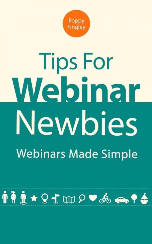 Cover of the book Tips For Webinar Newbies: Webinars Made Simple by Poppy Fingley, Poppy Fingley