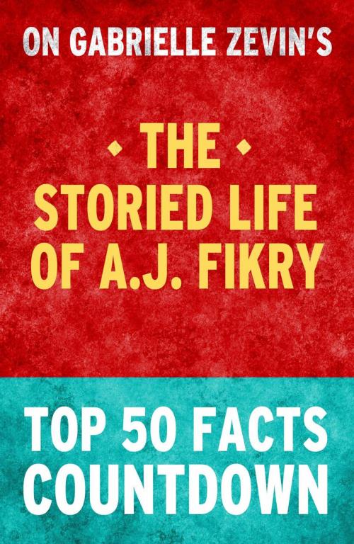 Cover of the book The Storied Life of A.J. Fikry - Top 50 Facts Countdown by TOP 50 FACTS, Top 50 Facts Countdown