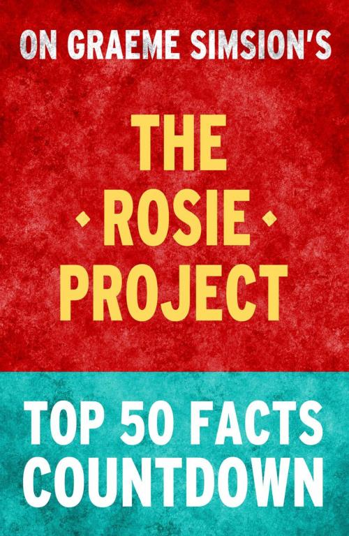 Cover of the book The Rosie Project – Top 50 Facts Countdown by TOP 50 FACTS, Top 50 Facts Countdown