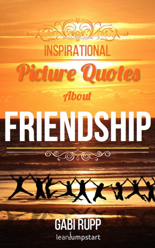 Cover of the book Friendship Quotes - Inspirational Picture Quotes about Friendships and Friends: by Gabi Rupp, Gabi Rupp