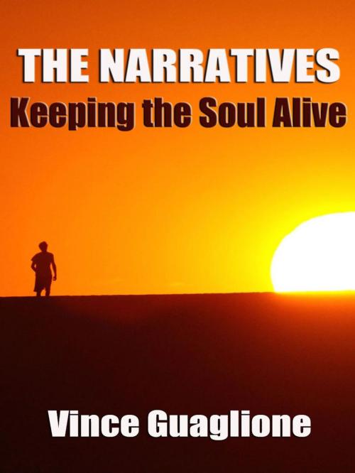 Cover of the book The Narratives: Keeping The Soul Alive by Vince Guaglione, Vince Guaglione