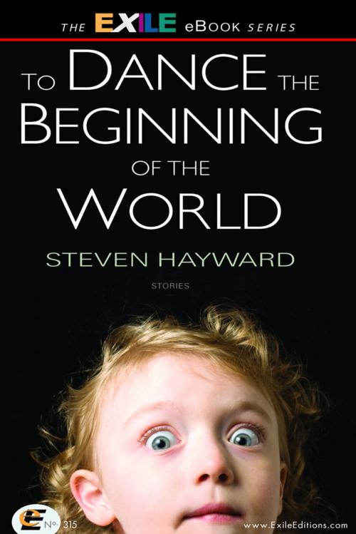 Cover of the book To Dance the Beginning of the World by Steven Hayward, Exile Editions