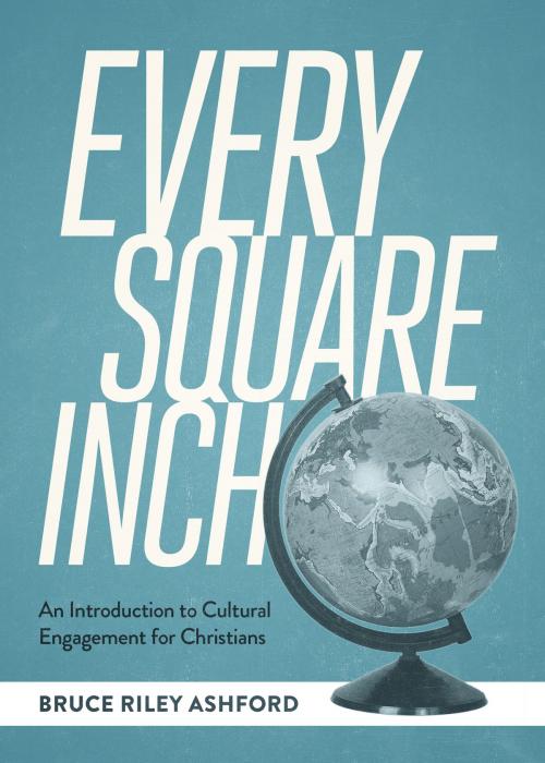 Cover of the book Every Square Inch by Bruce Riley Ashford, Lexham Press