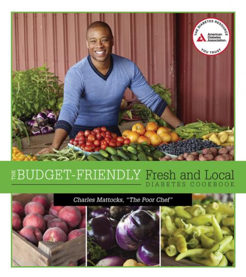 Cover of the book The Budget-Friendly Fresh and Local Diabetes Cookbook by Charles Mattocks, American Diabetes Association