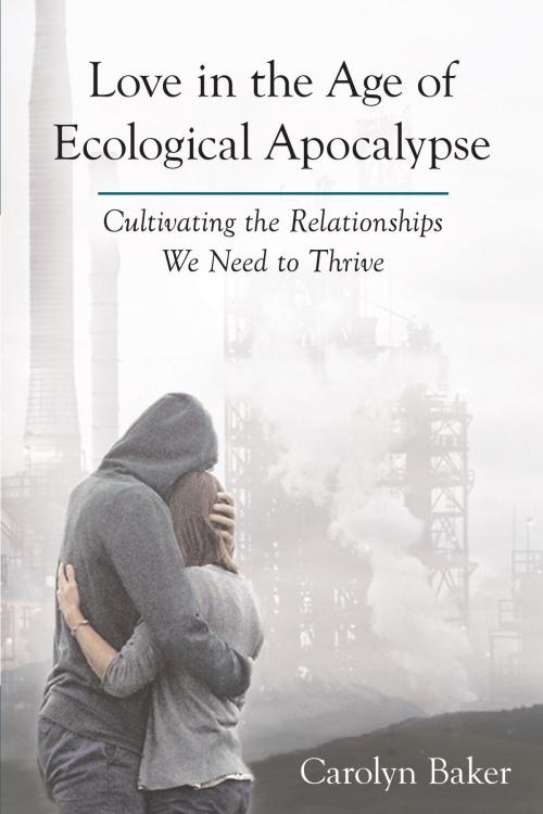 Cover of the book Love in the Age of Ecological Apocalypse by Carolyn Baker, North Atlantic Books