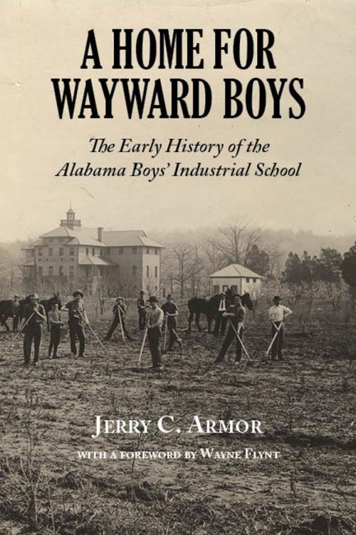 Cover of the book A Home for Wayward Boys by Jerry Armor, NewSouth Books