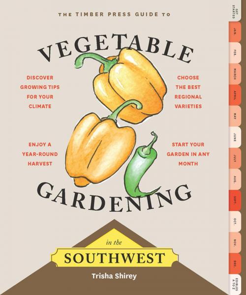 Cover of the book Timber Press Guide to Vegetable Gardening in the Southwest by Trisha Shirey, Timber Press