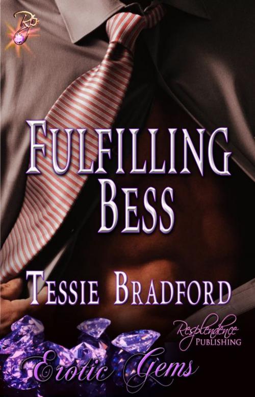 Cover of the book Fulfilling Bess by Tessie Bradford, Resplendence Publishing, LLC