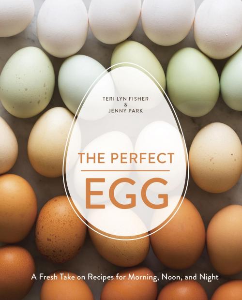 Cover of the book The Perfect Egg by Teri Lyn Fisher, Jenny Park, Potter/Ten Speed/Harmony/Rodale
