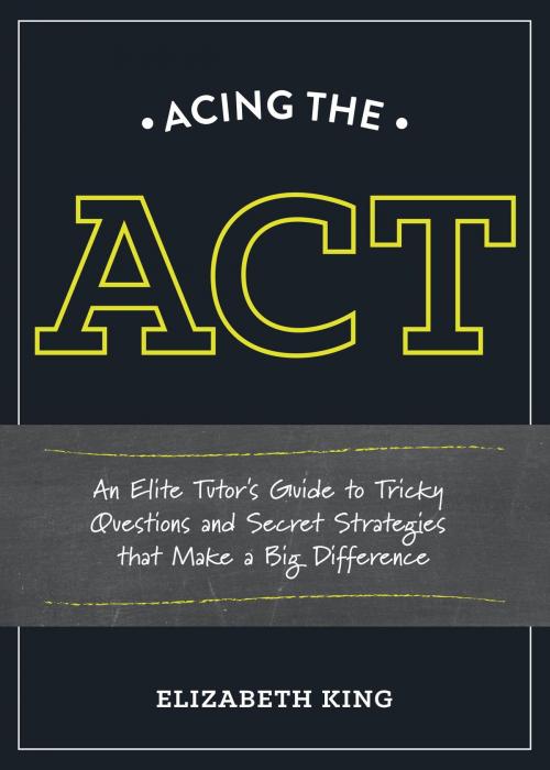 Cover of the book Acing the ACT by Elizabeth King, Potter/Ten Speed/Harmony/Rodale