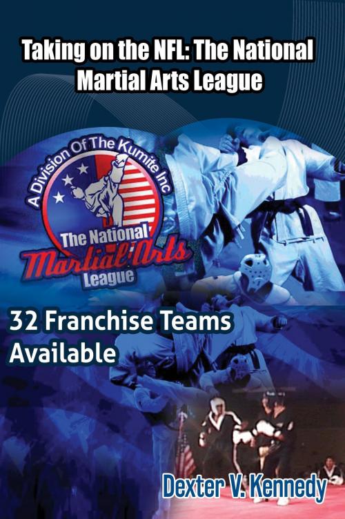 Cover of the book Taking on the NFL: The National Martial Arts League by Dexter V. Kennedy, Dexter V. Kennedy