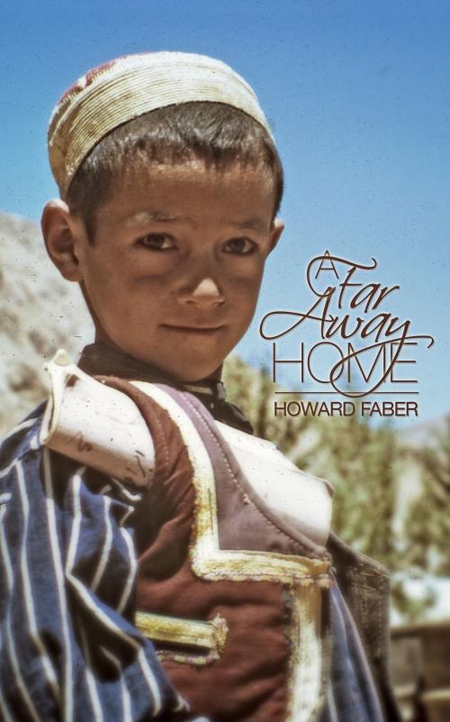 Cover of the book A Far Away Home by Howard Faber, WriteLife Publishing