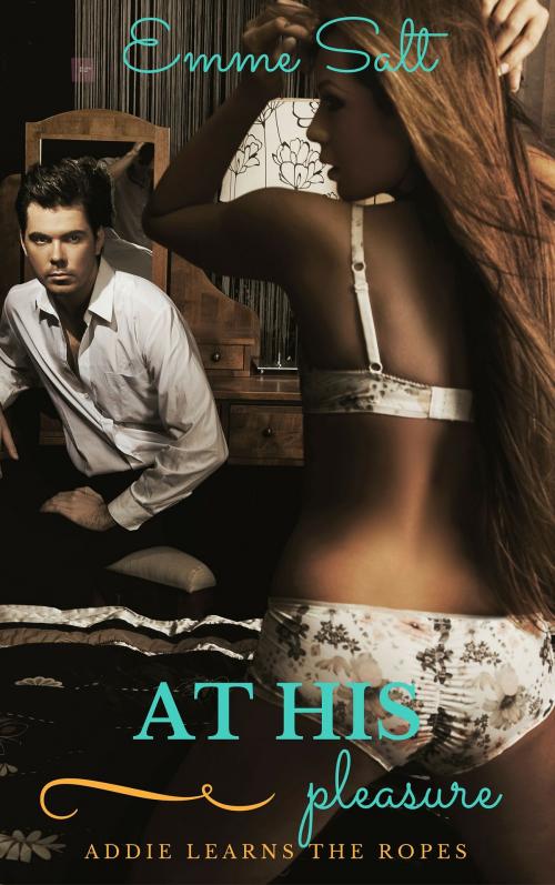 Cover of the book At His Pleasure: Addie Learns the Ropes by Emme Salt, Excessica