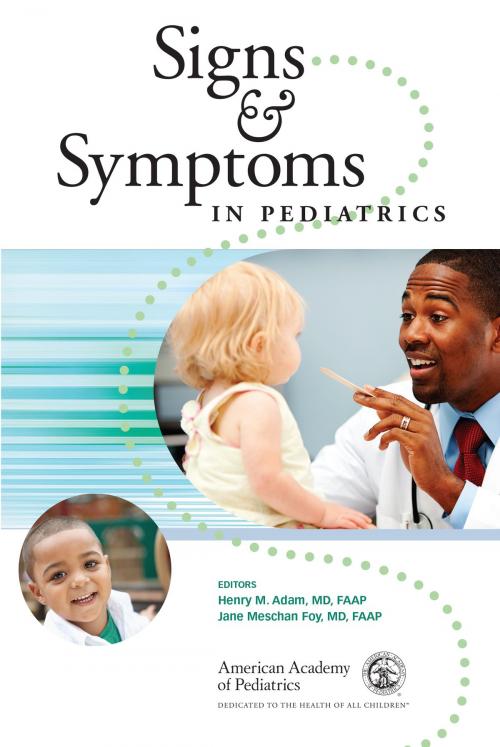 Cover of the book Signs and Symptoms in Pediatrics by Henry M. Adam MD, FAAP, Dr. Jane Meschan Foy, MD, FAAP, American Academy of Pediatrics