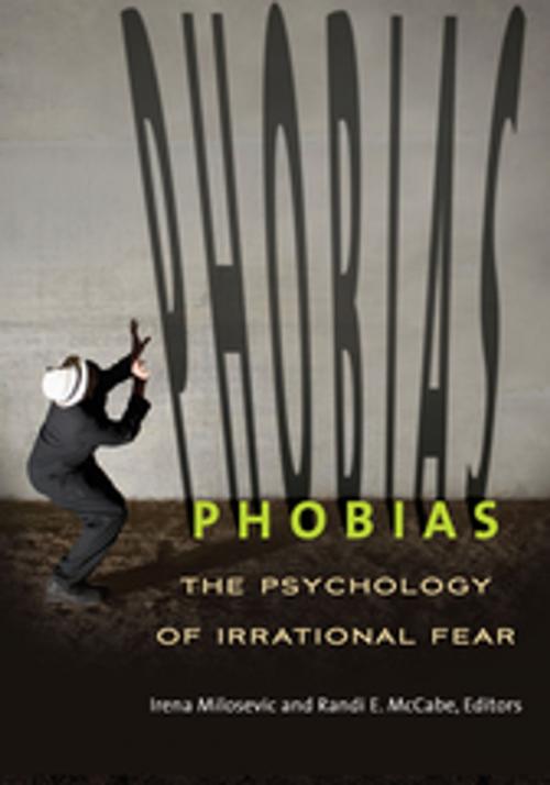 Cover of the book Phobias: The Psychology of Irrational Fear by Randi E. McCabe Ph.D., Irena Milosevic Ph.D., ABC-CLIO