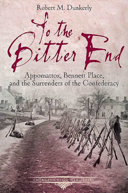 Cover of the book To the Bitter End by Robert M. Dunkerly, Savas Beatie