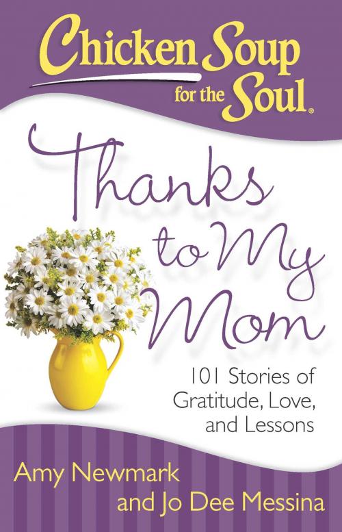 Cover of the book Chicken Soup for the Soul: Thanks to My Mom by Amy Newmark, Chicken Soup for the Soul