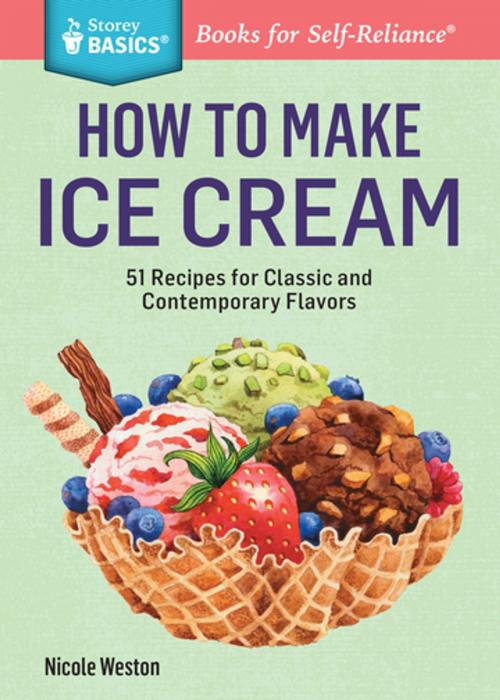 Cover of the book How to Make Ice Cream by Nicole Weston, Storey Publishing, LLC
