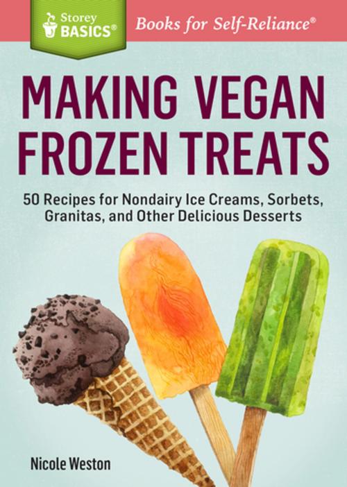 Cover of the book Making Vegan Frozen Treats by Nicole Weston, Storey Publishing, LLC
