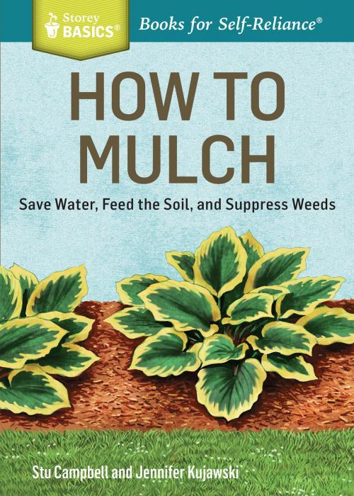 Cover of the book How to Mulch by Stu Campbell, Jennifer Kujawski, Storey Publishing, LLC
