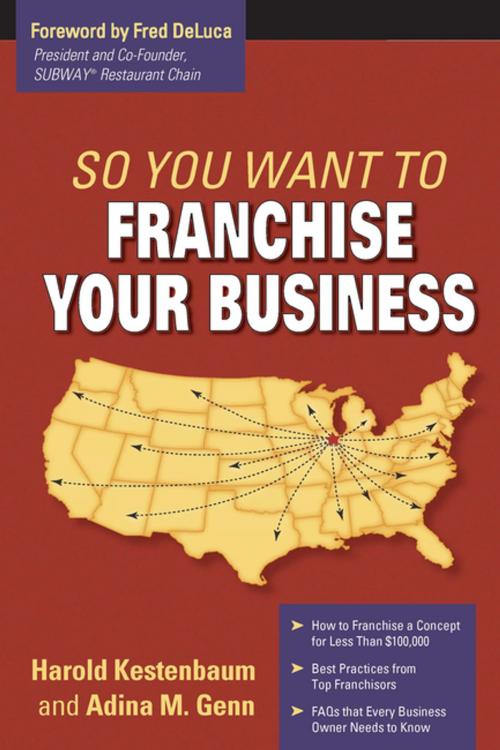 Cover of the book So You Want To Franchise Your Business? by Harold Kestenbaum, Adina M. Genn, Entrepreneur Press