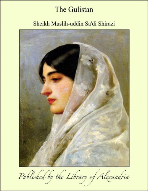 Cover of the book The Gulistan by Sheikh Muslih-uddin Sa'di Shirazi, Library of Alexandria
