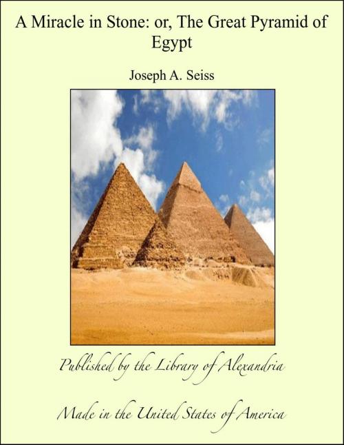 Cover of the book A Miracle in Stone - The Great Pyramid by Joesph A. Seiss, Library of Alexandria