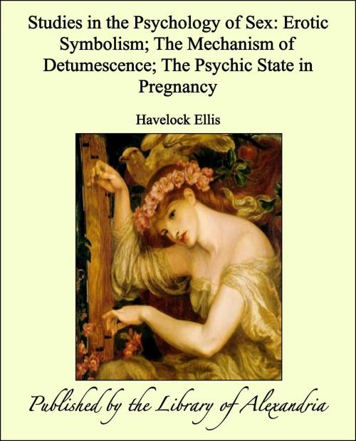 Cover of the book Studies in The Psychology of Sex, Volume V: Erotic Symbolism, The Mechanism of Detumescence, The Psychic State in Pregnancy by Havelock Ellis, Library of Alexandria