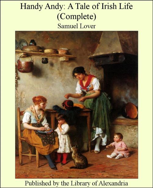 Cover of the book Handy andy: A Tale of Irish Life (Complete) by Samuel Lover, Library of Alexandria