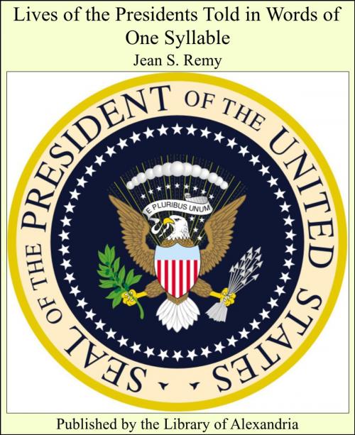 Cover of the book Lives of the Presidents Told in Words of One Syllable by Jean S. Remy, Library of Alexandria