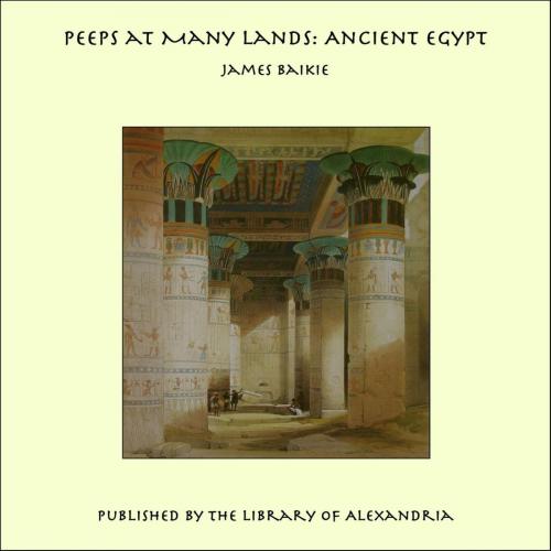 Cover of the book Peeps at Many Lands: Ancient Egypt by James Baikie, Library of Alexandria