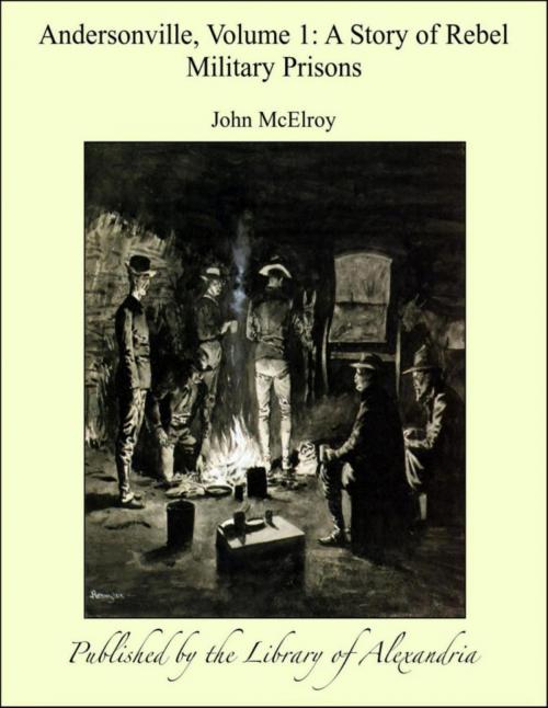 Cover of the book Andersonville, Volume I: A Story of Rebel Military Prisons by John McElroy, Library of Alexandria