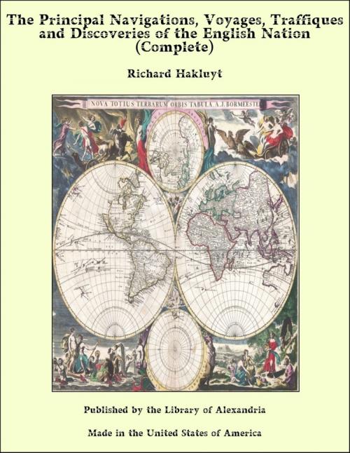 Cover of the book The Principal Navigations, Voyages, Traffiques and Discoveries of the English Nation (Complete) by Richard Hakluyt, Library of Alexandria