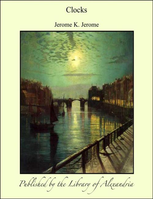 Cover of the book Clocks by Jerome K. Jerome, Library of Alexandria