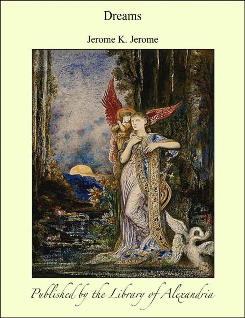 Cover of the book Dreams by Jerome K. Jerome, Library of Alexandria