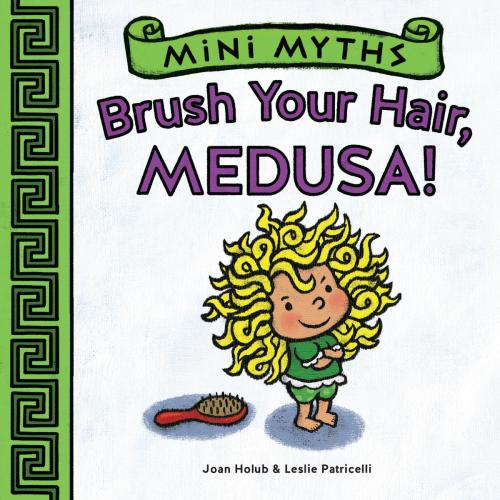 Cover of the book Brush Your Hair, Medusa! (Mini Myths) by Joan Holub, ABRAMS