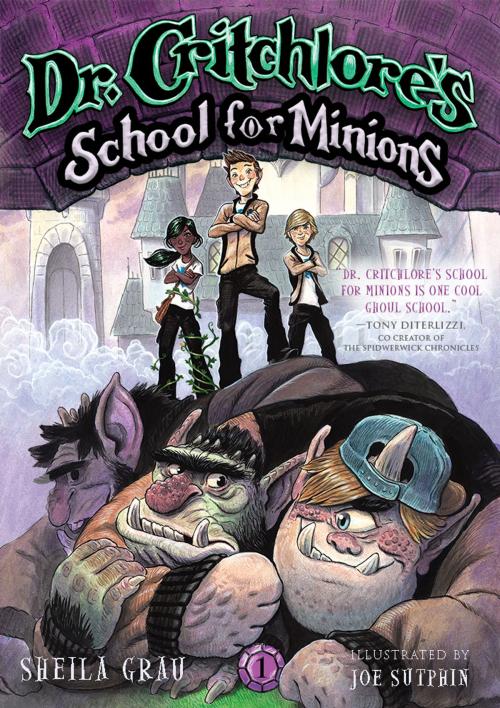 Cover of the book Dr. Critchlore's School for Minions (#1) by Sheila Grau, Joe Sutphin, ABRAMS