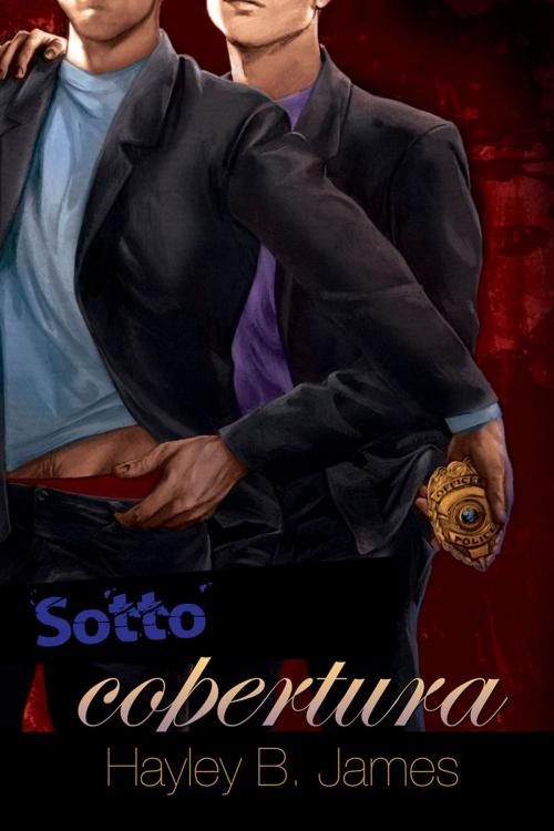 Cover of the book Sotto copertura by Hayley B. James, Dreamspinner Press