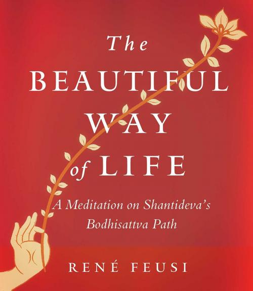 Cover of the book The Beautiful Way of Life by Rene Feusi, Wisdom Publications