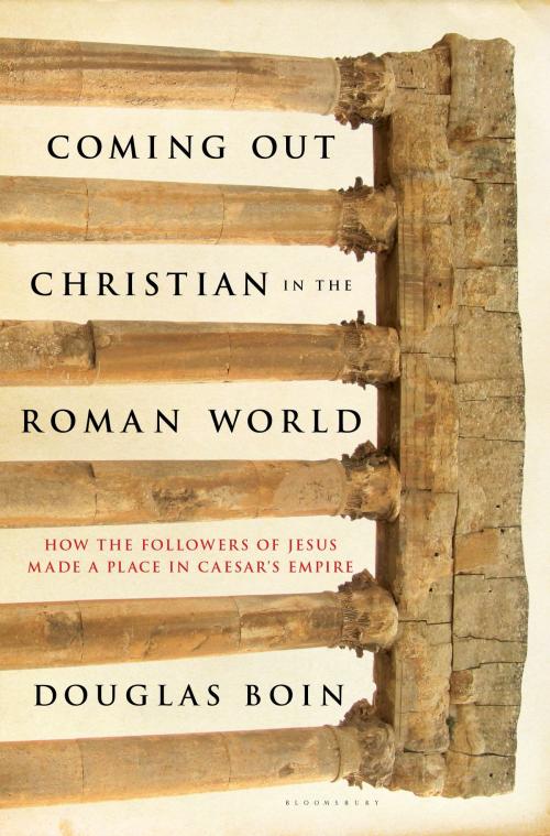 Cover of the book Coming Out Christian in the Roman World by Douglas Ryan Boin, Bloomsbury Publishing