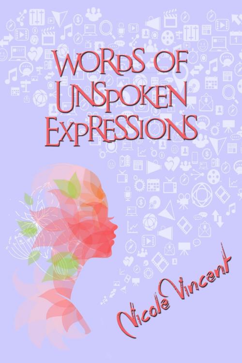 Cover of the book Words Of Unspoken Expressions by Nicole Vincent, First Edition Design Publishing