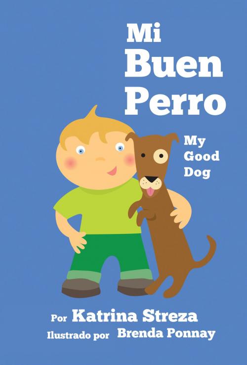 Cover of the book Mi Buen Perro/ My Good Dog by Katrina Streza, Xist Publishing