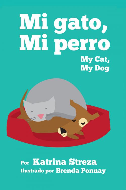 Cover of the book Mi Gato, Mi Perro/ My Cat, My Dog by Katrina Streza, Xist Publishing
